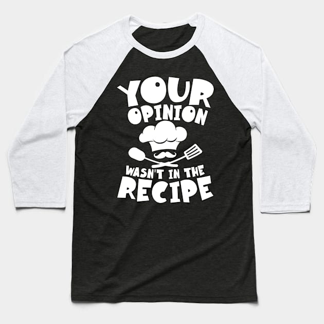 Your Opinion Wasn't My Recipe Baseball T-Shirt by AngelBeez29